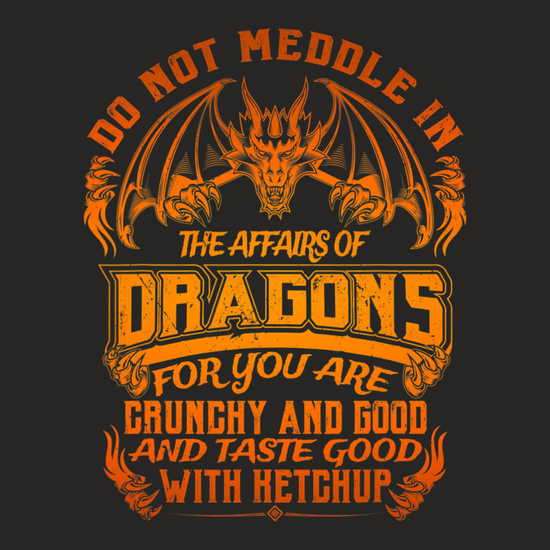 Do Not Meddle The Affairs Of Dragons Funny Dragon  Ladies Fitted T-Shirt by spreesgomez | Artistshot