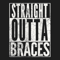 Straight Outta Braces T Shirt Funny Joke Smile Tee Classic T-shirt | Artistshot