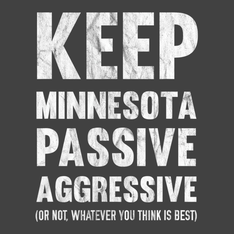 Keep Minnesota Passive Aggressive Or Whatever T Sh Vintage T-Shirt by krumsiek | Artistshot