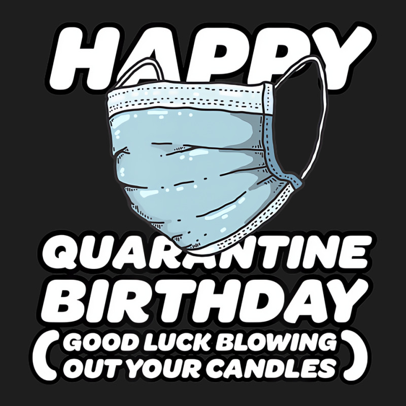 Quarantine Pandemic Birthday Funny Shirt   Men, Wo Classic T-shirt | Artistshot