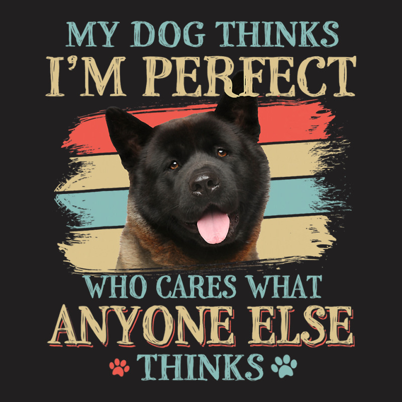 My Dog Thinks Im Perfect Akita Retro Style T-shirt | Artistshot