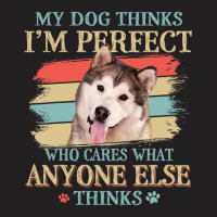 My Dog Thinks Im Perfect Alaskan Malamute Retro St T-shirt | Artistshot