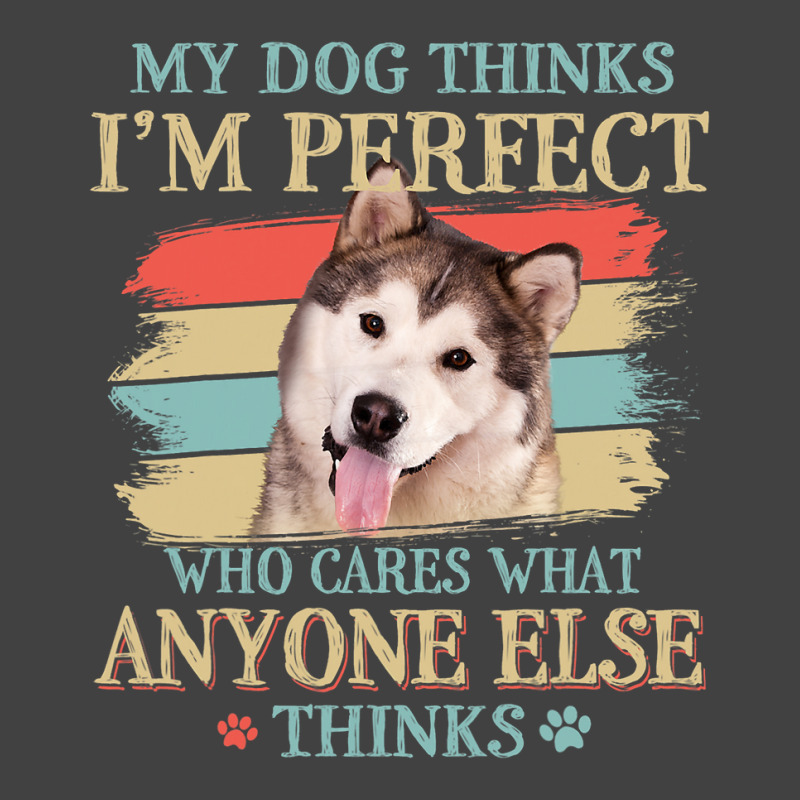 My Dog Thinks Im Perfect Alaskan Malamute Retro St Vintage T-shirt | Artistshot