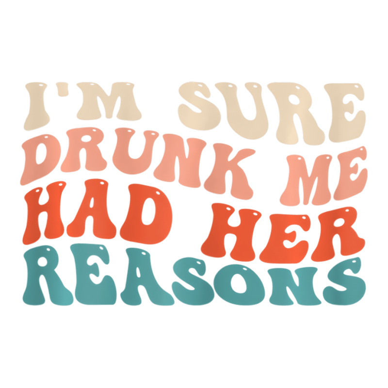 Womens Funny I'm Sure Drunk Me Had Her Reasons Dri Long Sleeve Baby Bodysuit by galloywa | Artistshot