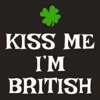 Kiss Me I'm British St Patrick's Day Irish Uk Grea Tank Top | Artistshot