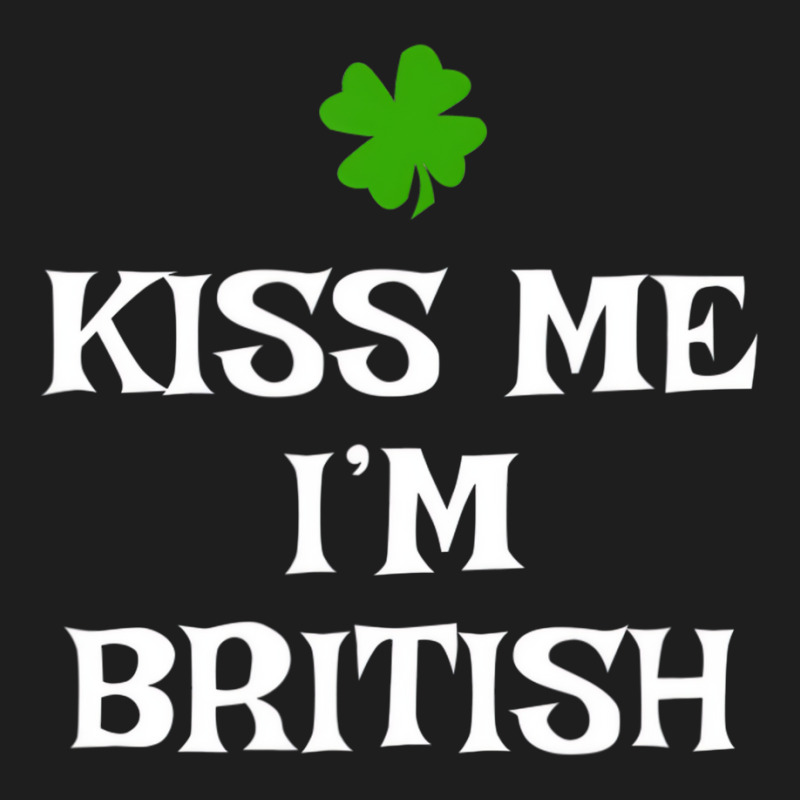 Kiss Me I'm British St Patrick's Day Irish Uk Grea Classic T-shirt | Artistshot