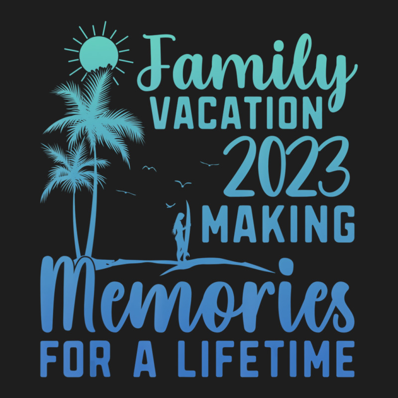 Family Vacation Making Memories For A Lifetime T S Classic T-shirt by noletjzbra | Artistshot