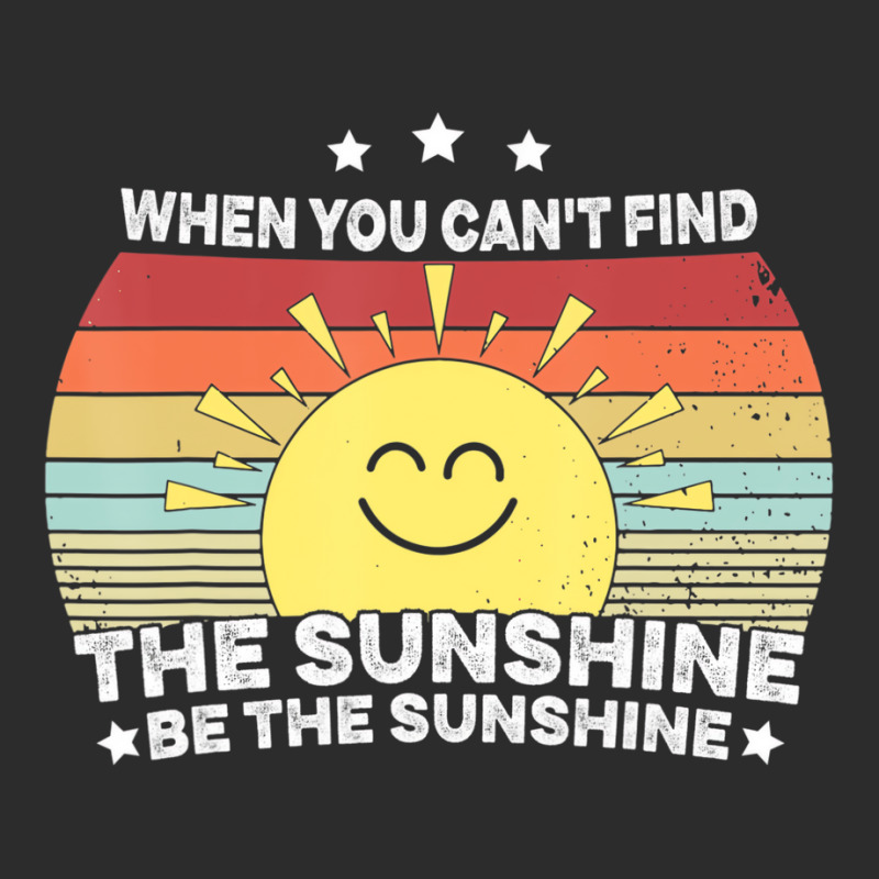 When You Can't Find The Sunshine Be The Sunshine, Exclusive T-shirt | Artistshot