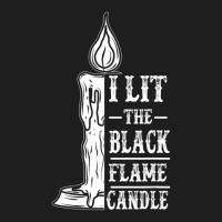 I Lit The Black Flame Candle Quote Halloween Costu Classic T-shirt | Artistshot