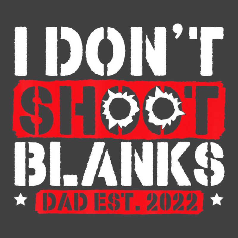 I Don't Shoot Blanks Dad Est 2022 Pregnancy Expect Vintage T-shirt | Artistshot