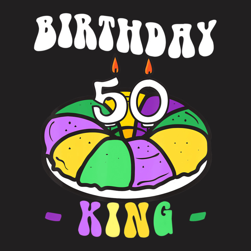 Mardi Gras King Cake, 50 Birthday, Birthday King, T-shirt | Artistshot