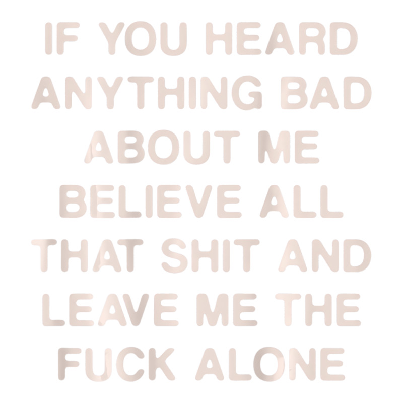 If You Heard Anything Bad About Me Believe All Tha Baby Tee by howardus | Artistshot