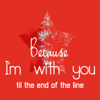 Because I'm With You Till The End Of The Line With Graphic T-shirt | Artistshot