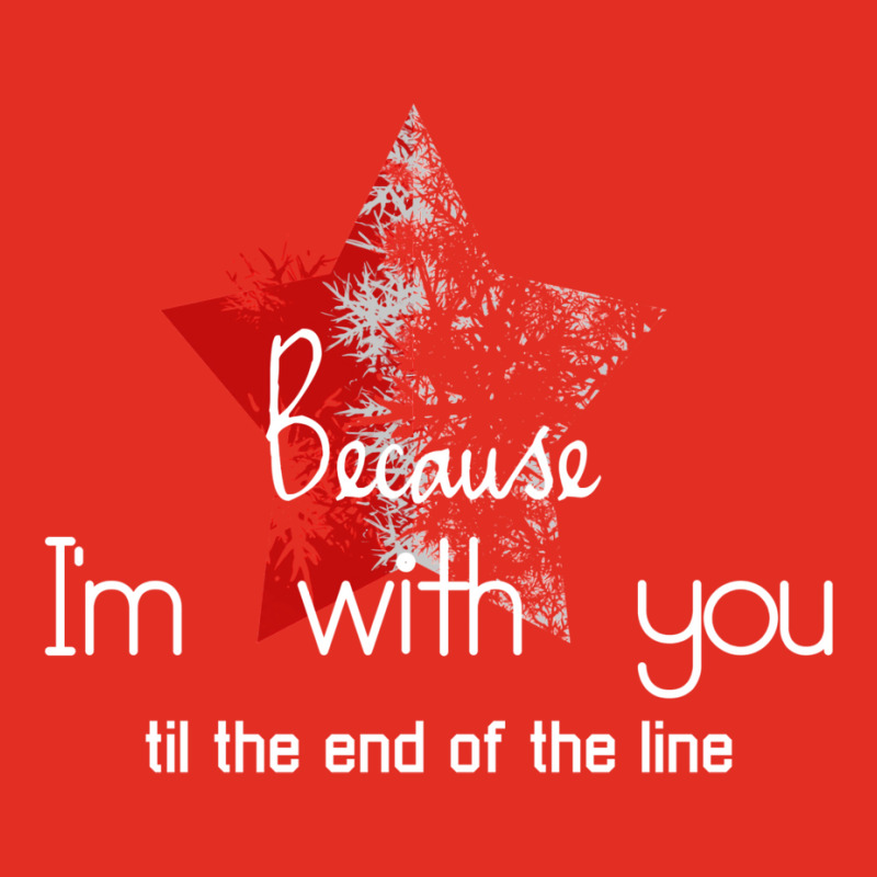 Because I'm With You Till The End Of The Line With Graphic T-shirt by gemasteksl | Artistshot