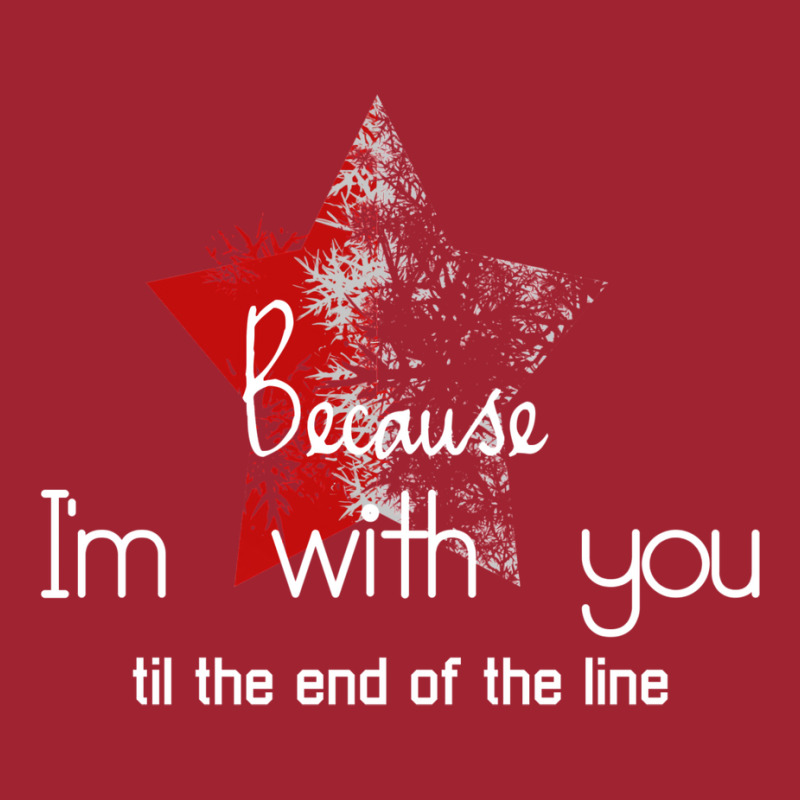 Because I'm With You Till The End Of The Line With Long Sleeve Shirts by gemasteksl | Artistshot