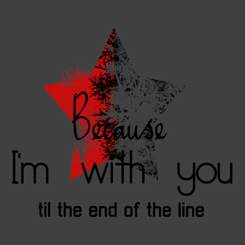 Because I'm With You Till The End Of The Line With Vintage T-Shirt by gemasteksl | Artistshot