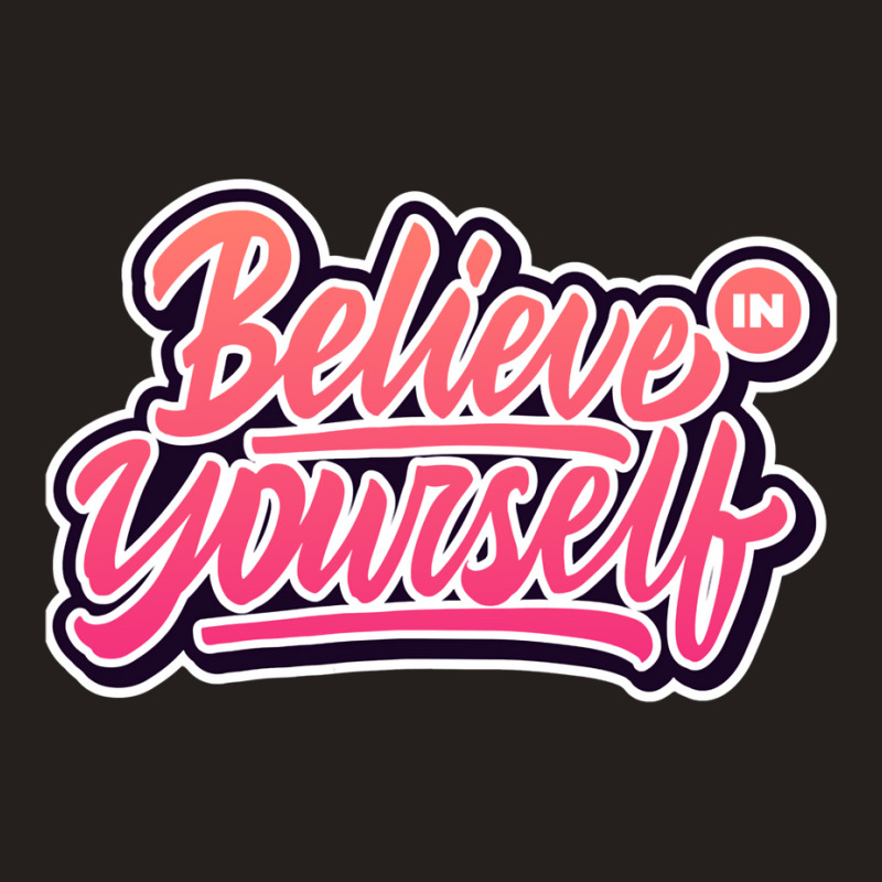 Believe In Yourself Tank Top by gemasteksl | Artistshot