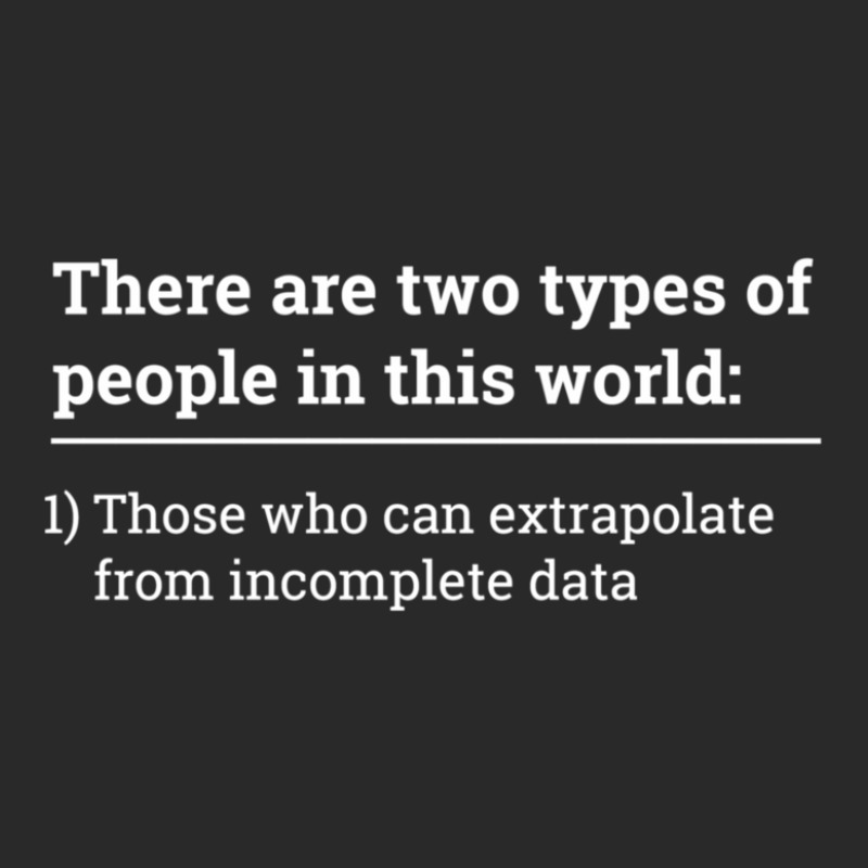 Two Types Of People - Can Extrapolate Incomplete D Printed hat by CurtisDaleCochran | Artistshot