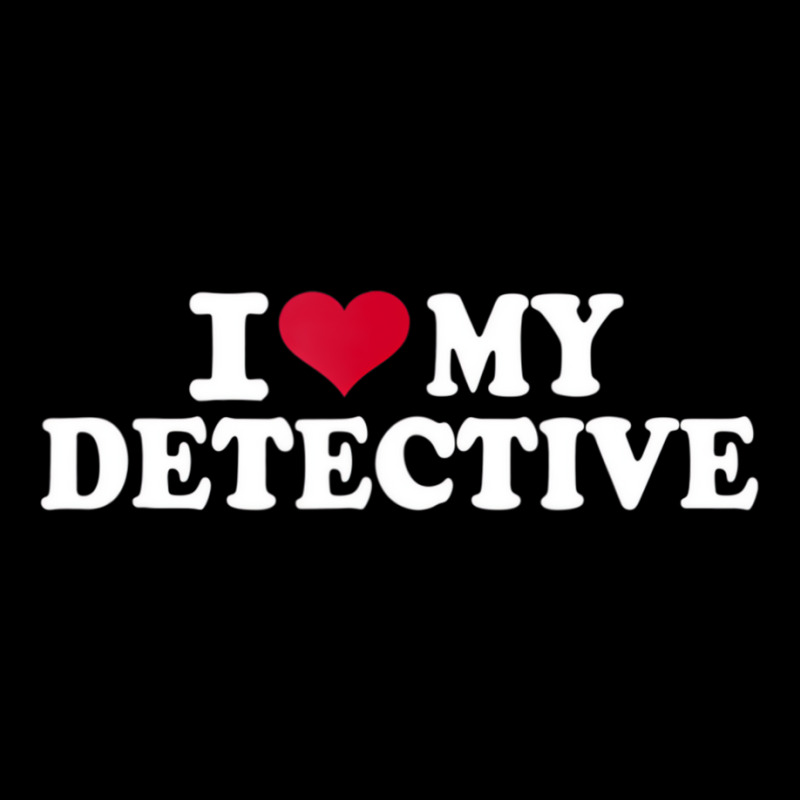 I Love My Detective T Shirt Graphic T-shirt by hausch | Artistshot