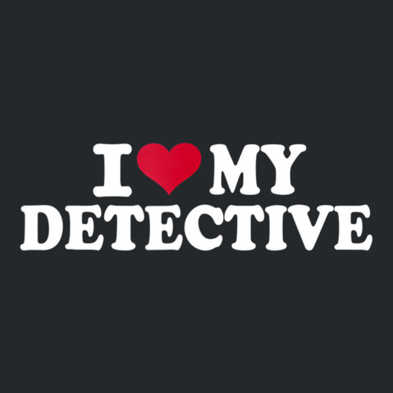 I Love My Detective T Shirt Crewneck Sweatshirt by hausch | Artistshot