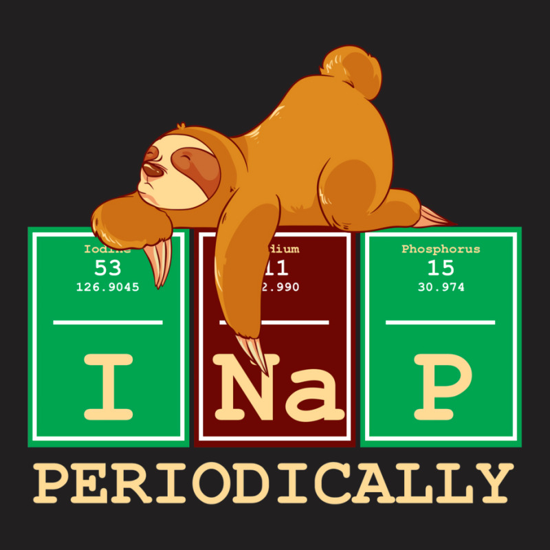 I Nap Periodically! Funny Chemistry Sloth Gift T-Shirt by hackelsodrulg | Artistshot