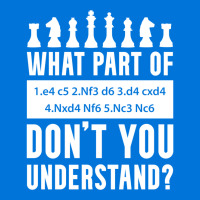 What Part Of Chess Don't You Understand Chess Sici Graphic T-shirt | Artistshot