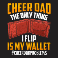 I'm A Cheer Dad! Only Thing I Flip Is My Wallet! T-shirt | Artistshot