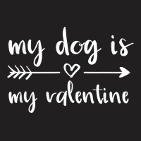 My Dog Is My Valentine Valentine's Day Dog Lover D T-shirt | Artistshot