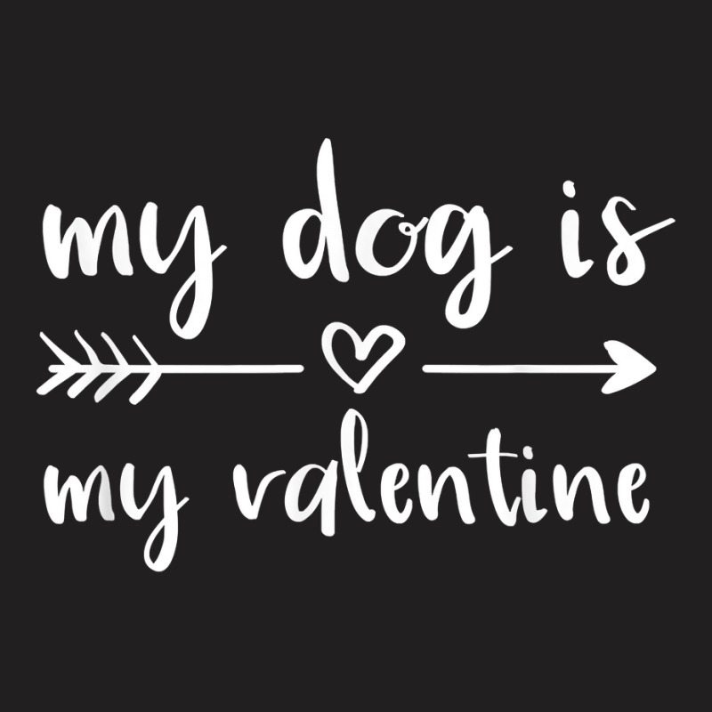 My Dog Is My Valentine Valentine's Day Dog Lover D T-shirt | Artistshot