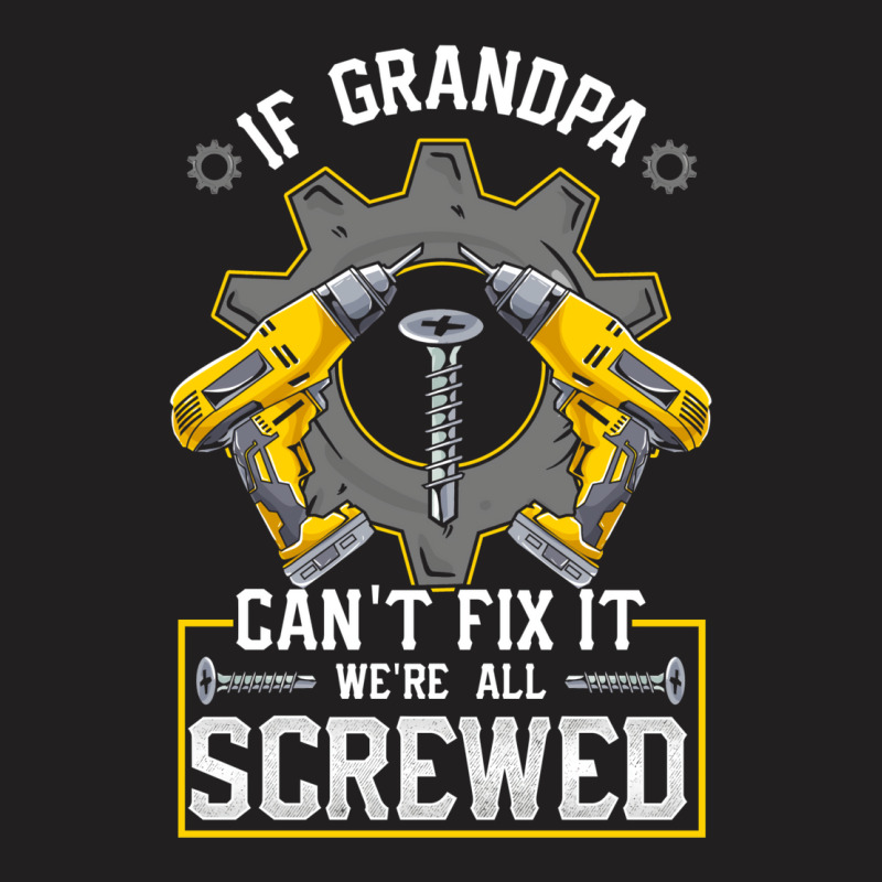 If Grandpa Can't Fix It! Funny Grandfather Gift T-Shirt by hackelsodrulg | Artistshot