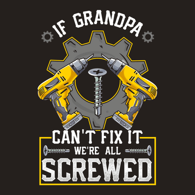 If Grandpa Can't Fix It! Funny Grandfather Gift Tank Top by hackelsodrulg | Artistshot