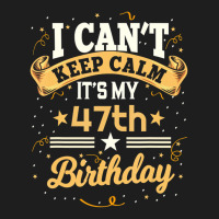 47 Year Old Shirt I Can't Keep Calm It's My 47th B Classic T-shirt | Artistshot