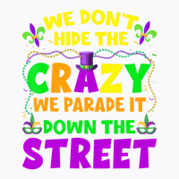 Funny Mardi Gras We Don't Hide Crazy On Street Men T-shirt | Artistshot