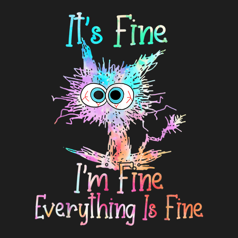 It's Fine I'm Fine Everything Is Fine Shirt Tie Dy Classic T-shirt | Artistshot