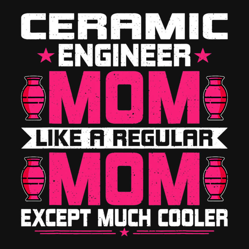 Ceramic Engineering Mom Funny Ceramic Engineering  Graphic T-shirt | Artistshot