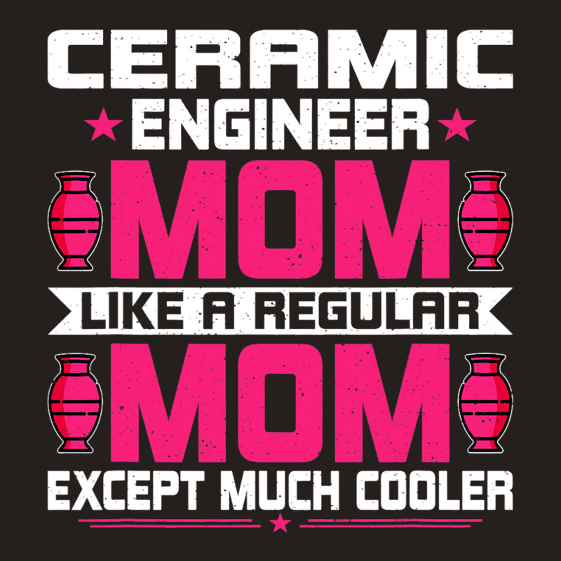 Ceramic Engineering Mom Funny Ceramic Engineering  Tank Top | Artistshot