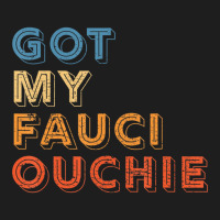 I Got My Fauci Ouchie Dr Fauci Vaccine I Got My Sh Classic T-shirt | Artistshot