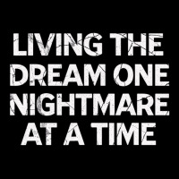 Living The Dream One Nightmare At A Time T Shirt Toddler Sweatshirt | Artistshot