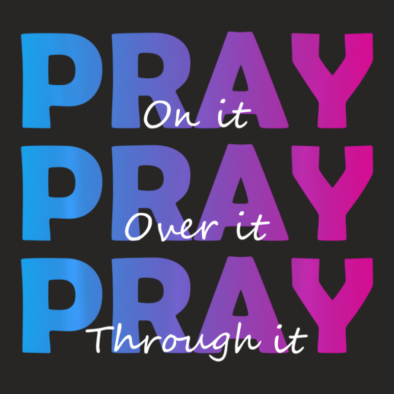 Christian Faith Pray On It Pray Over It Pray Throu Ladies Fitted T-Shirt by sudhirka | Artistshot