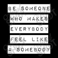 Be Someone Who Makes Everybody Feel Like A Somebody | White Maternity Scoop Neck T-shirt | Artistshot