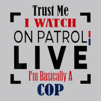 Trust Me I Watch On Patrol Live I’m Basically A Baby Bodysuit | Artistshot