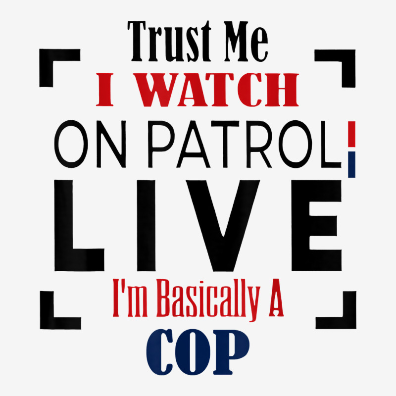 Trust Me I Watch On Patrol Live I’m Basically A Baby Bibs by togniuck | Artistshot