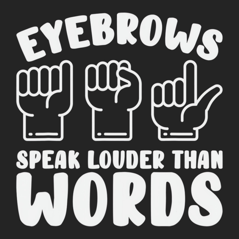 Eyebrows Speak Louder Words Fingerspelling Asl Sig 3/4 Sleeve Shirt by bonne | Artistshot