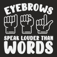 Eyebrows Speak Louder Words Fingerspelling Asl Sig Ladies Fitted T-shirt | Artistshot