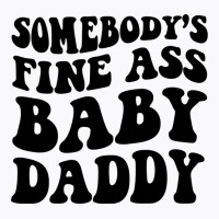 Somebody's Fine Ass Baby Daddy Pullover Hoodie T-shirt | Artistshot