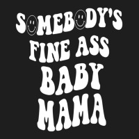 Somebody's Fine Ass Baby Mama Funny Mom Saying Cut Classic T-shirt | Artistshot