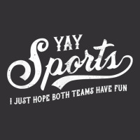 Yay Sports! I Just Hope Both Teams Have Fun   Funn Vintage Hoodie | Artistshot