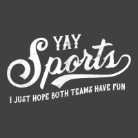 Yay Sports! I Just Hope Both Teams Have Fun   Funn Vintage T-shirt | Artistshot