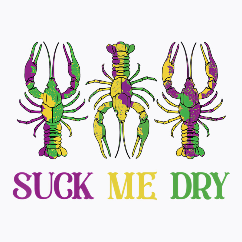 Mardi Gras Shirt Women, Funny Suck Me Dry Crawfish T-shirt | Artistshot