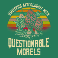 Amatuer Mycologist With Questionable Morels! T-shirt | Artistshot